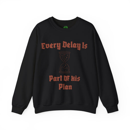 Inspirational Quote Crewneck Sweatshirt - "Every Delay Is Part Of His Plan"