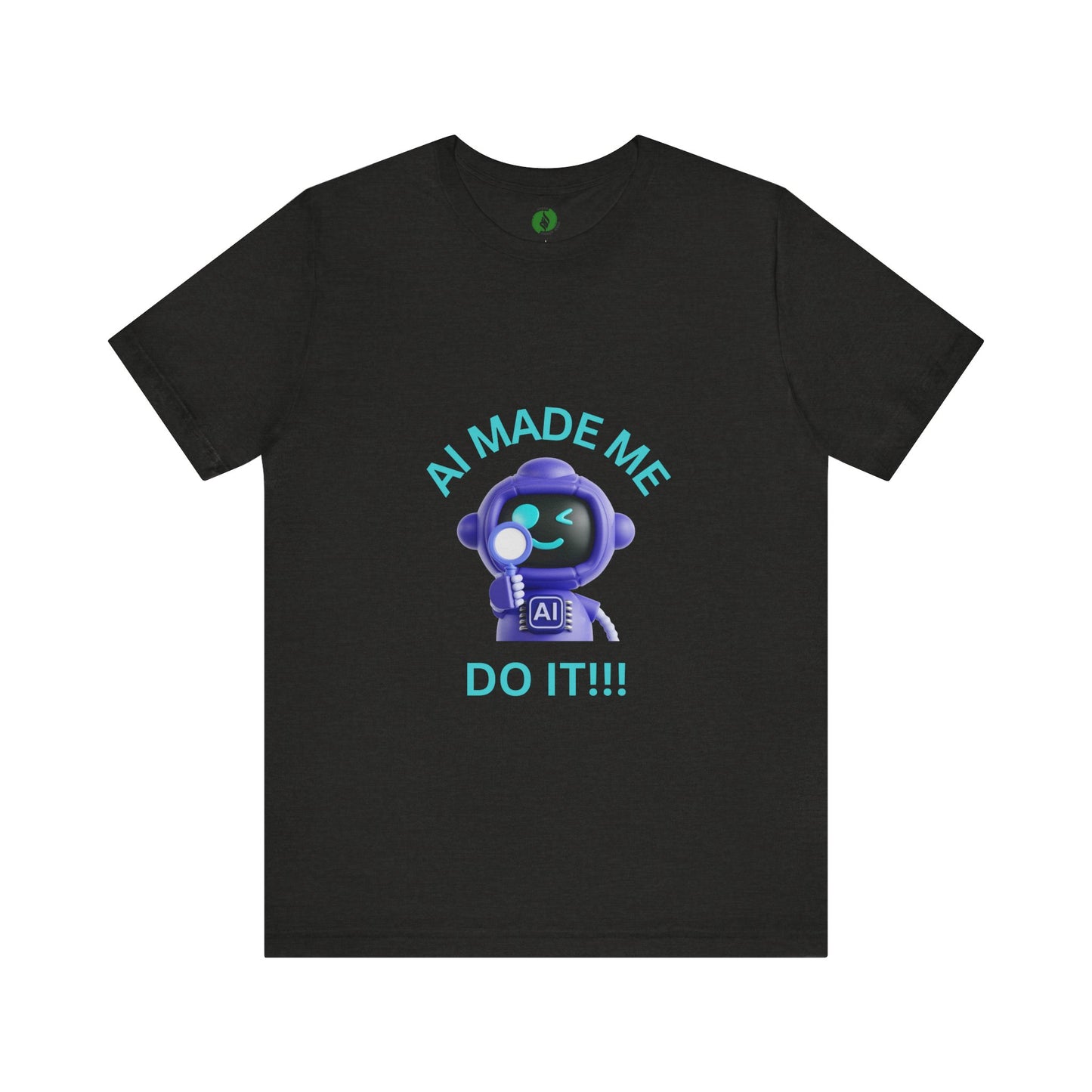AI Made Me Do It! Unisex Short Sleeve Tee - Fun, Casual Tech Shirt for All Ages Humour Joke Clothing