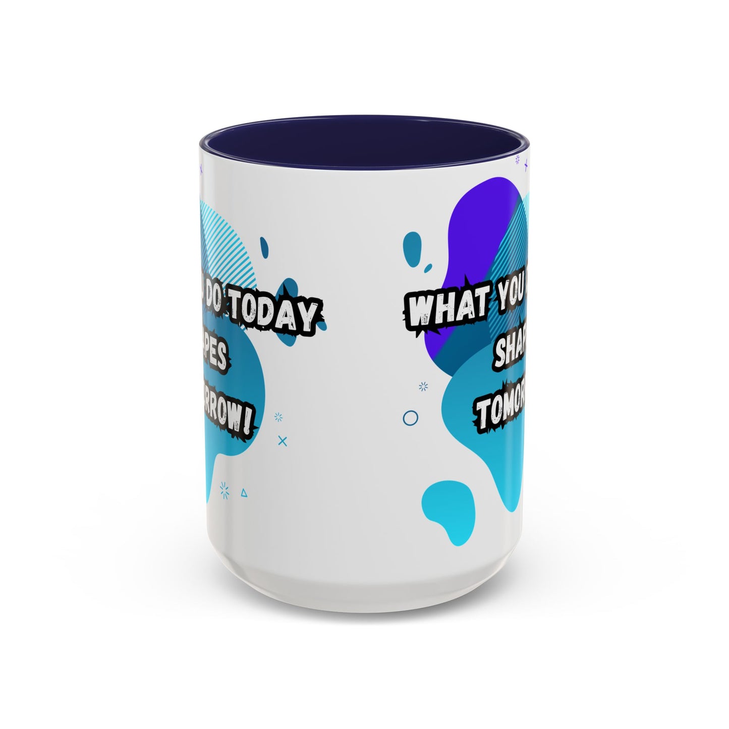 Inspiring Accessories Accent Coffee Mug - "What You Do Today Shapes Tomorrow!" - Motivational 11 & 15oz Cup for Daily Inspiration