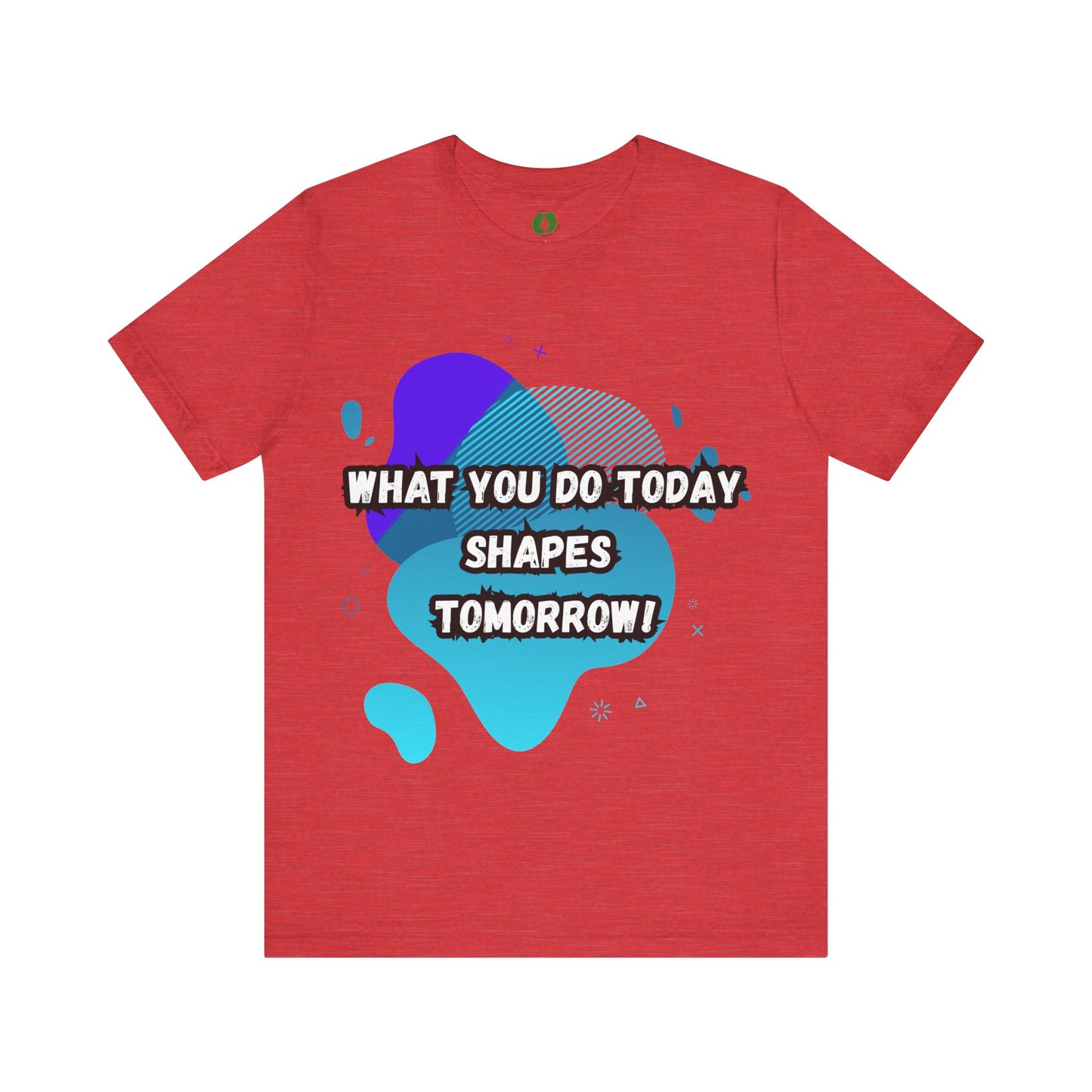 Motivational Clothing Graphic Tee - 'What You Do Today Shapes Tomorrow'