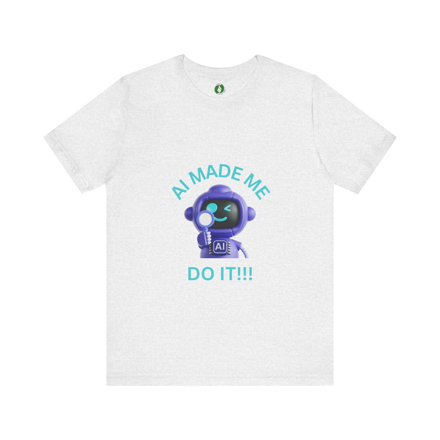AI Made Me Do It! Unisex Short Sleeve Tee - Fun, Casual Tech Shirt for All Ages Humour Joke Clothing