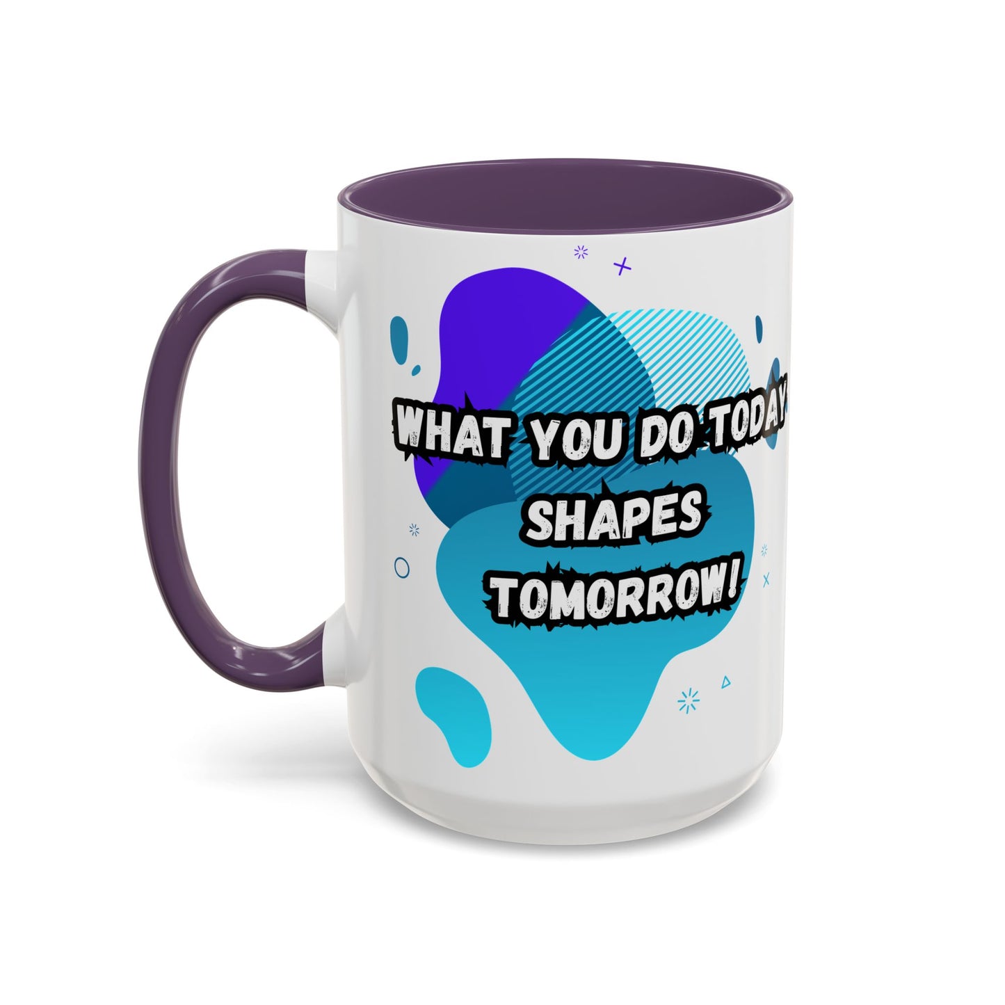 Inspiring Accessories Accent Coffee Mug - "What You Do Today Shapes Tomorrow!" - Motivational 11 & 15oz Cup for Daily Inspiration