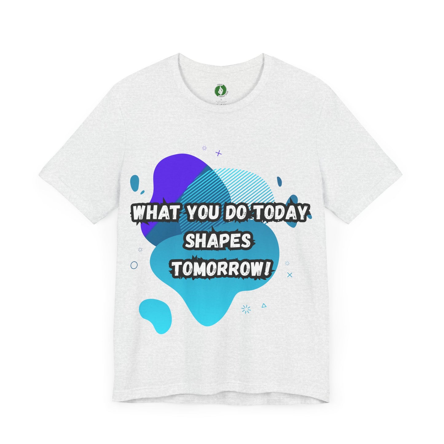 Motivational Clothing Graphic Tee - 'What You Do Today Shapes Tomorrow'
