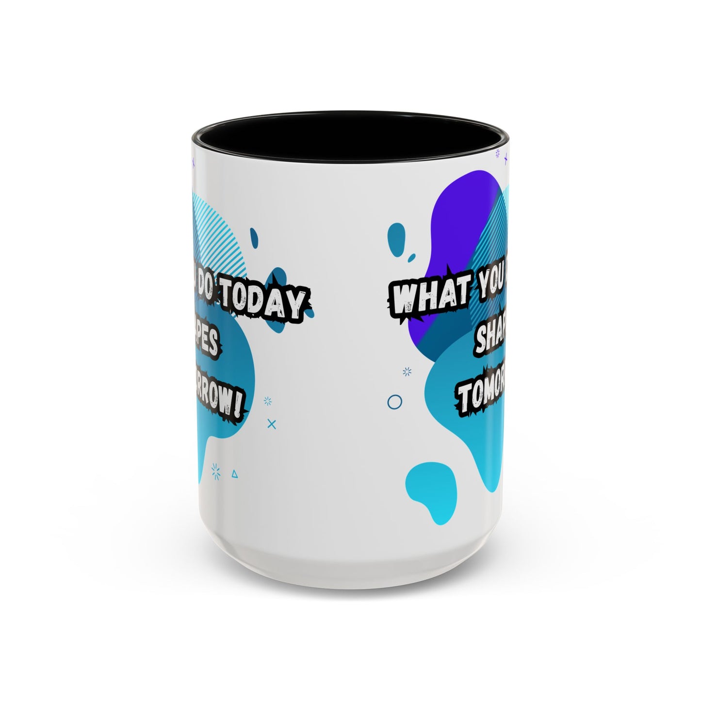 Inspiring Accessories Accent Coffee Mug - "What You Do Today Shapes Tomorrow!" - Motivational 11 & 15oz Cup for Daily Inspiration