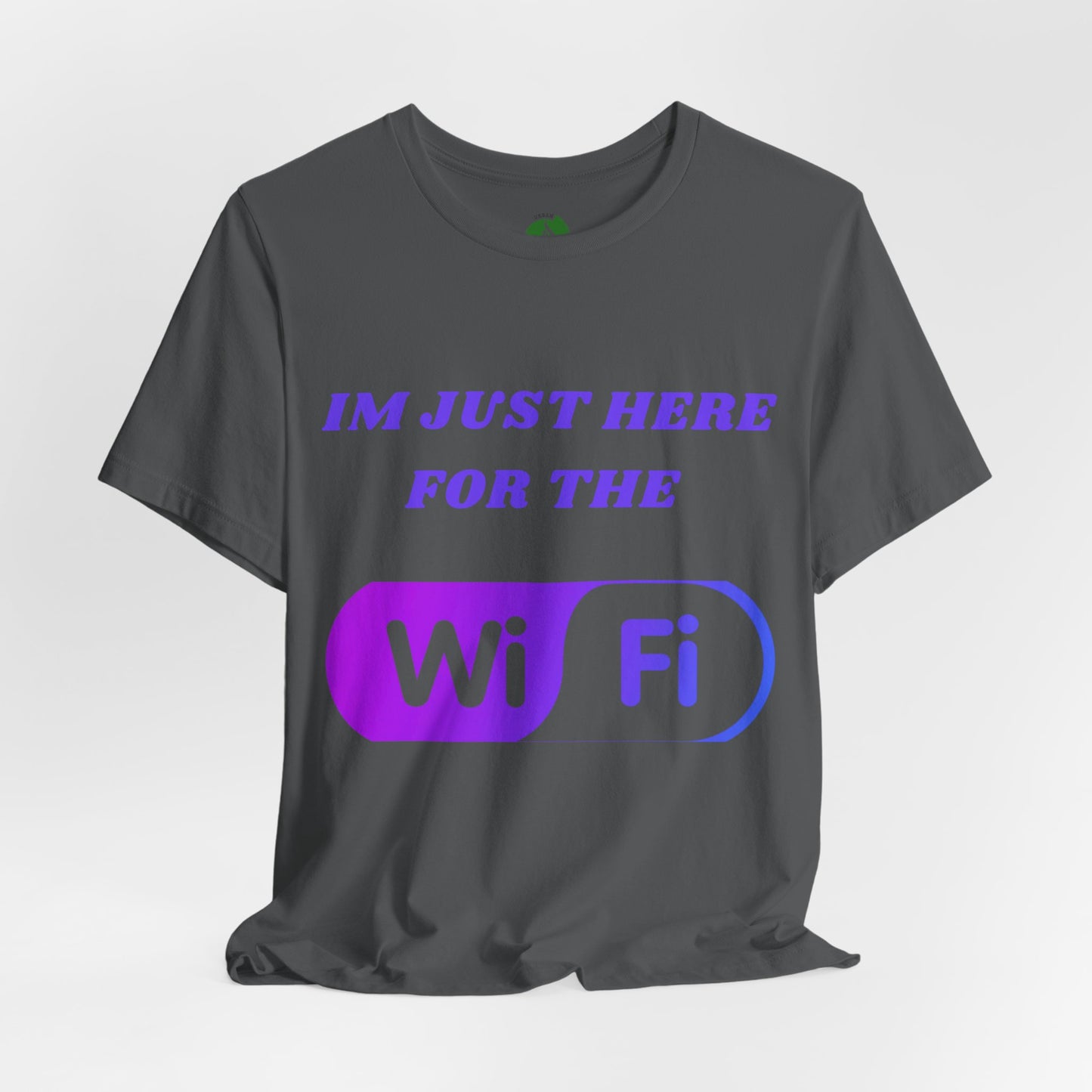 Funny WiFi Lover Unisex Tee - Im Just Here for the WiFi