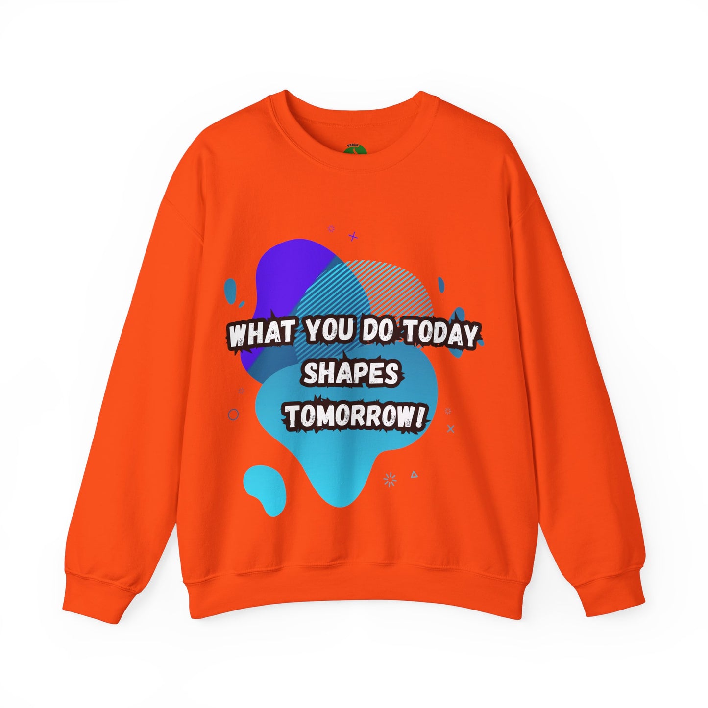 Inspirational Clothing Crewneck Sweatshirt – "What You Do Today Shapes Tomorrow!"