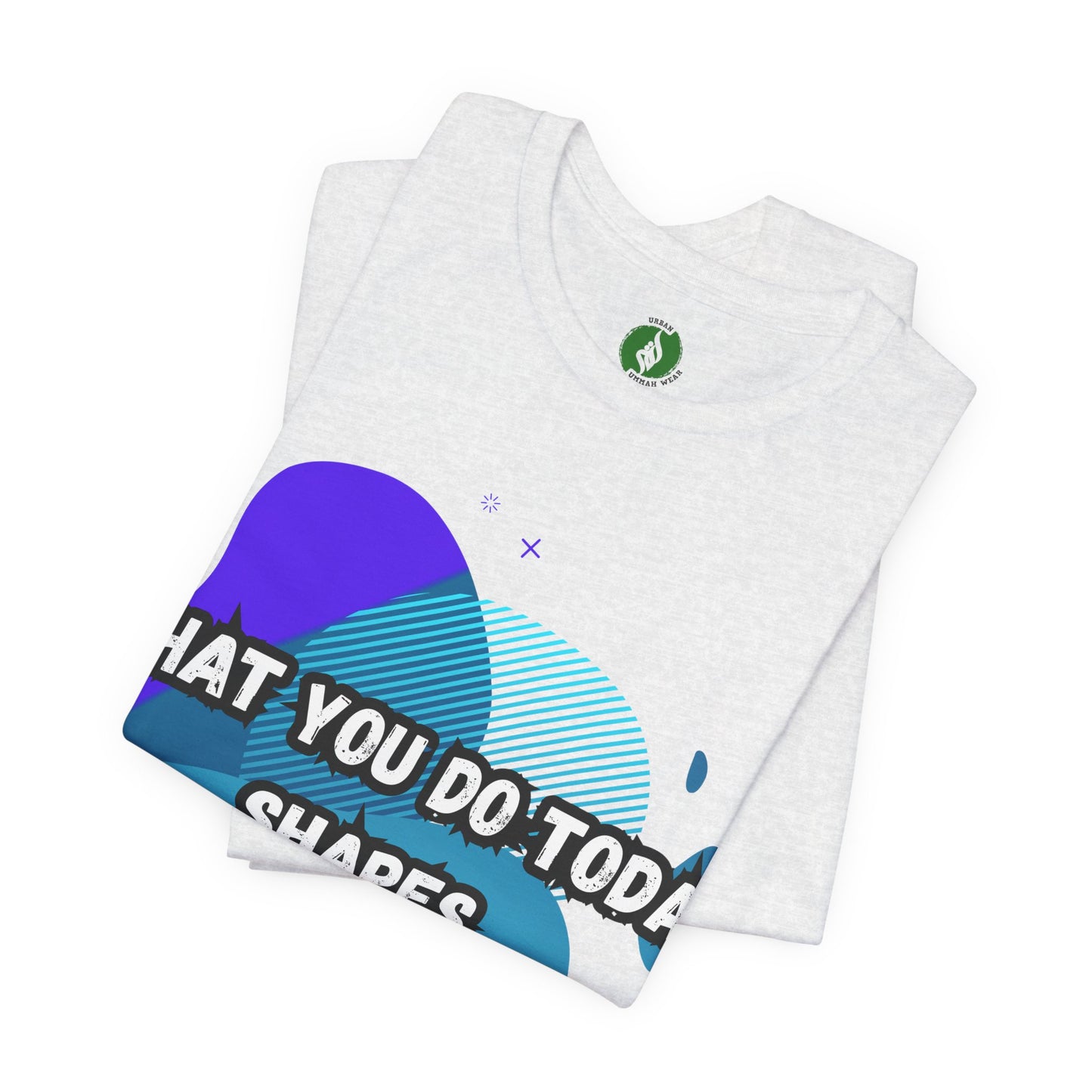 Motivational Graphic Tee - 'What You Do Today Shapes Tomorrow'