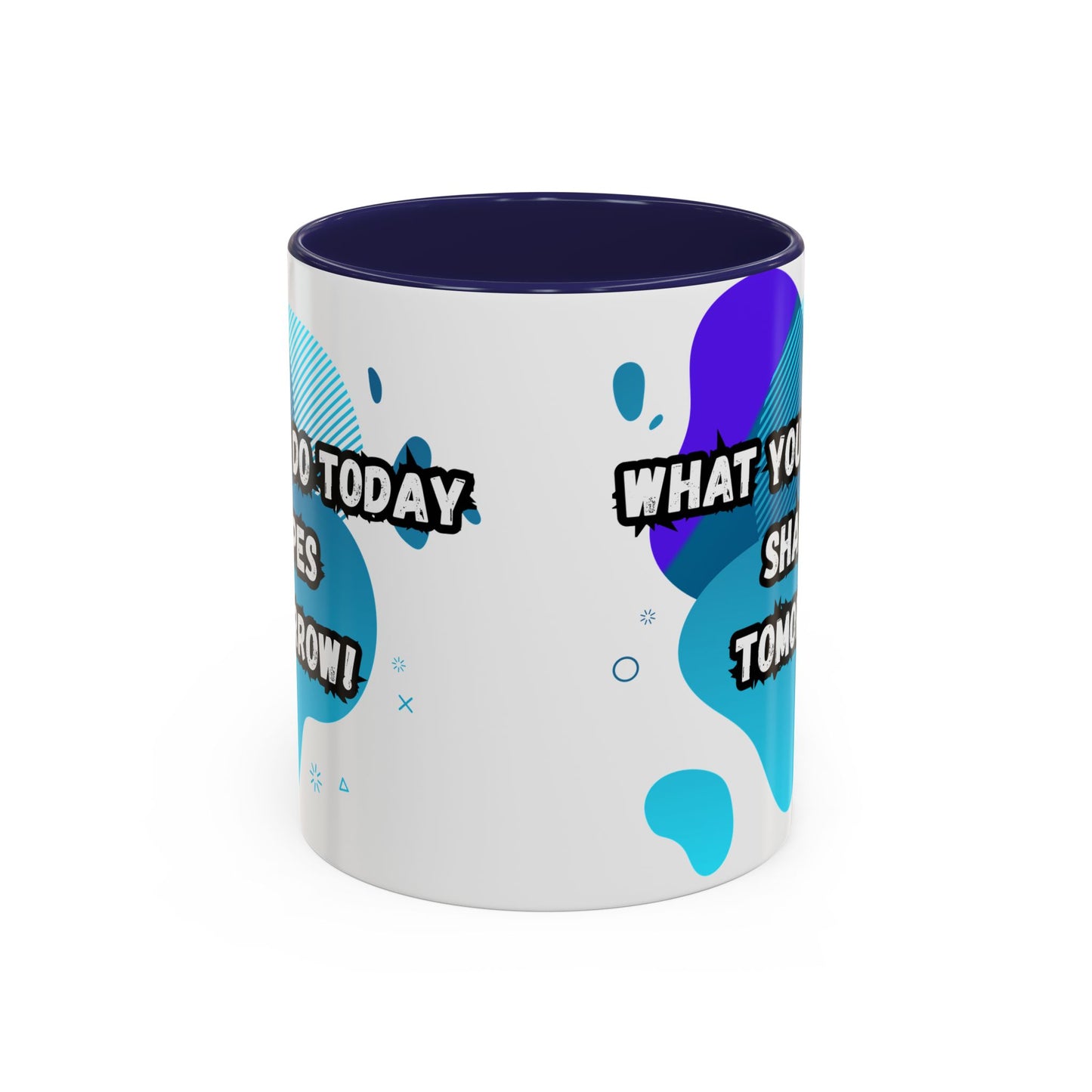 Inspiring Accessories Accent Coffee Mug - "What You Do Today Shapes Tomorrow!" - Motivational 11 & 15oz Cup for Daily Inspiration