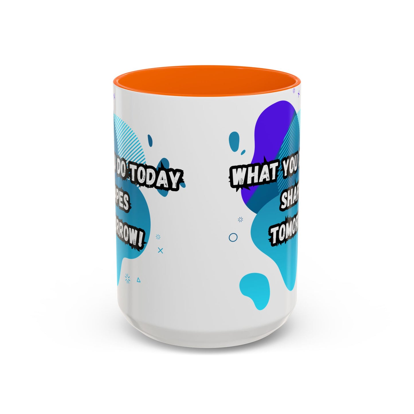 Inspiring Accessories Accent Coffee Mug - "What You Do Today Shapes Tomorrow!" - Motivational 11 & 15oz Cup for Daily Inspiration